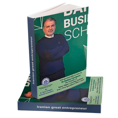 Entrepreneurship as done by Dr.Rahim Farzipour: The Founder of Bahar Higher Learning Institute Iran’s First Specialized MBA Center