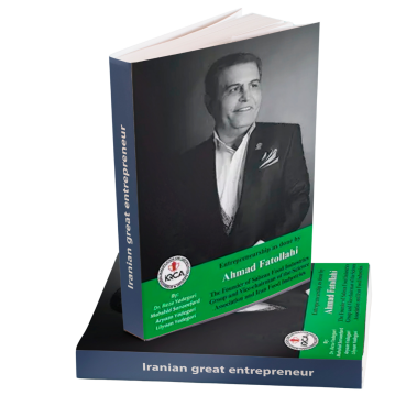 Entrepreneurship as done by Ahmad Fatollahi: The Founder of Sabzan Food Industries Group and Vice-chairman of the Science Association and Iran Food Industries