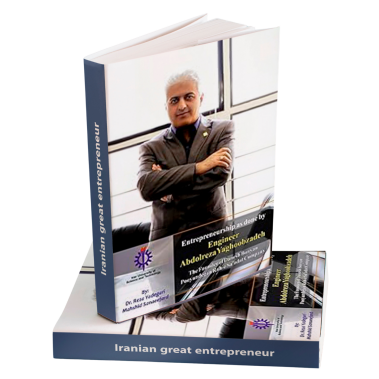 Entrepreneurship as done by Engineer Abdolreza Yaghoobzadeh: The Founder of Danesh Bonyan Pooyandegan Rah-e Sa’adat Company