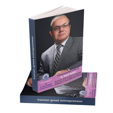 Entrepreneurship as done by Dr. Saeed Sa’adat: The Founder of Tehran Institute of Technology, Fanavaran-e Etla’t Newspaper, Web Magazine and ... Institution